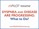 2019 PILOT Regionals Dyspnea and Disease are Progressing - What to Do?